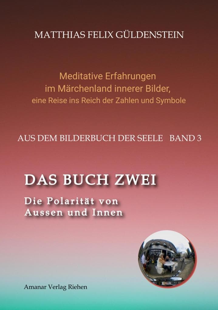 DAS BUCH ZWEI; Ein- und ausatmen; Anima und Animus; Spiegelbild und Schatten; Gegenüberliegende Tierkreiszeichen; Das Märchen von Frau Holle;
