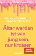 Älter werden ist wie jung sein, nur krasser