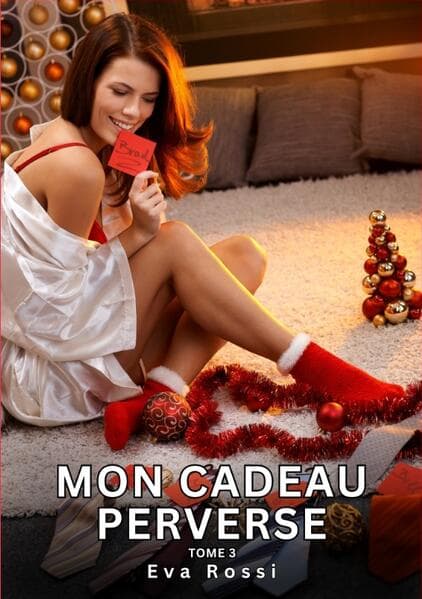 Mon Cadeau Perverse. Tome 3