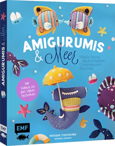 Amigurumis und Meer häkeln - Deine zauberhaften Unterwasserfreunde | Seepferdchen, Meerjungfrau, Rochen und andere süße Meeresbewohner
