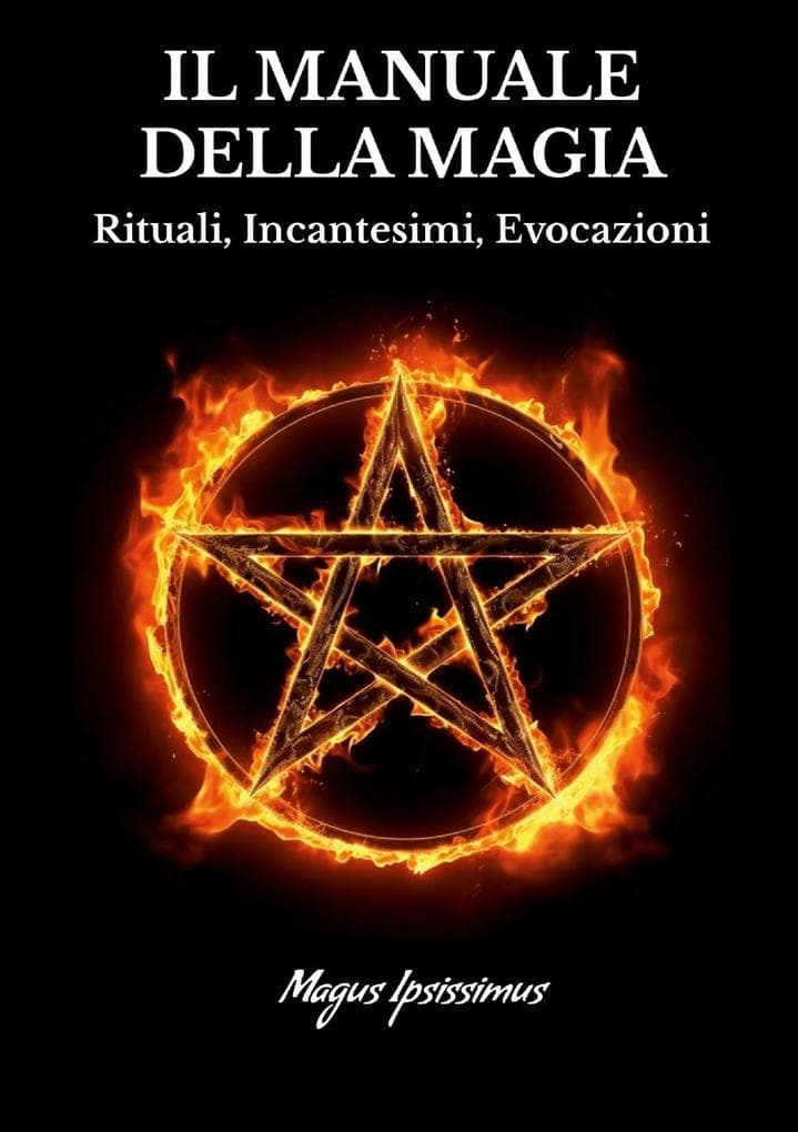 Il Manuale Della Magia - Rituali, Incantesimi, Evocazioni
