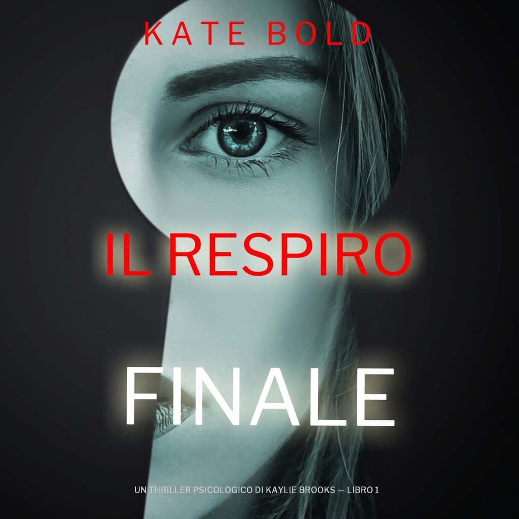 Il Respiro Finale (Un Thriller Psicologico di Kaylie Brooks Libro 1)