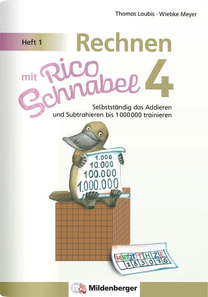 Rechnen mit Rico Schnabel 4, Heft 1 - Selbstständig das Addieren und Subtrahieren bis 1000000 trainieren