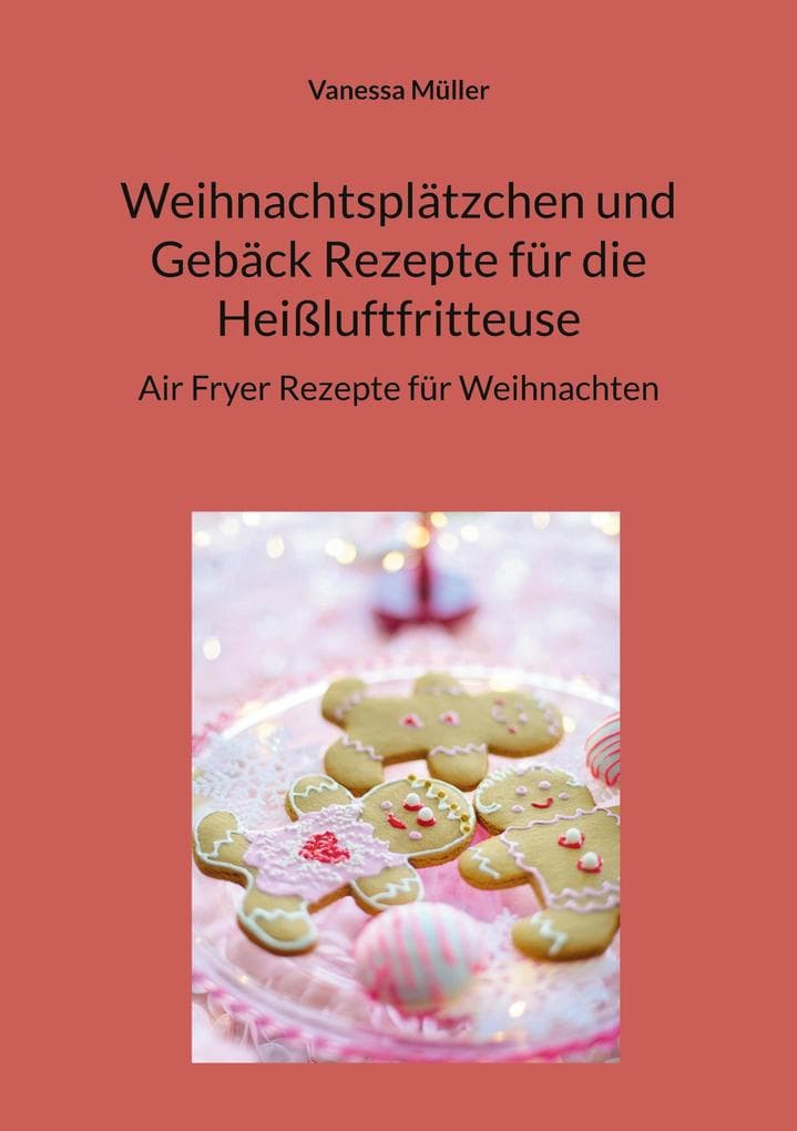 Weihnachtsplätzchen und Gebäck Rezepte für die Heißluftfritteuse