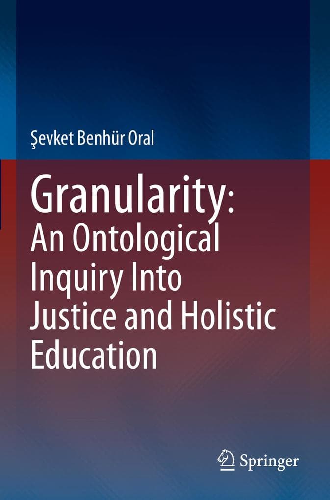 Granularity: An Ontological Inquiry Into Justice and Holistic Education