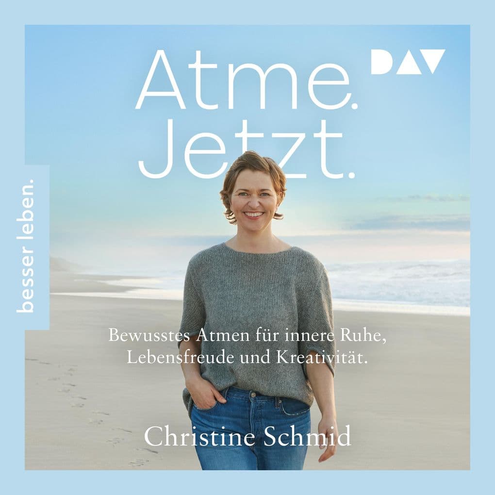 Atme. Jetzt. Bewusstes Atmen für innere Ruhe, Lebensfreude und Kreativität