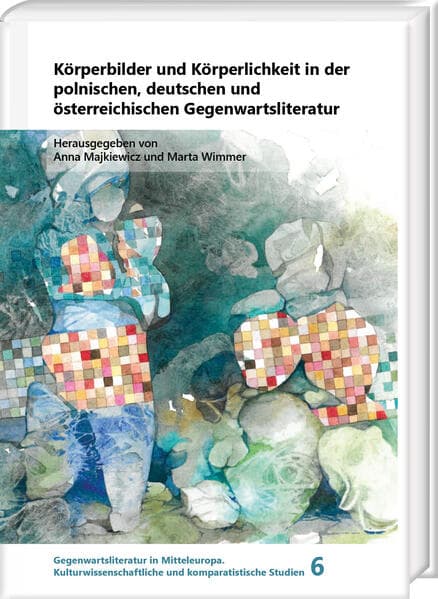 Körperbilder und Körperlichkeit in der polnischen, deutschen und österreichischen Gegenwartsliteratur