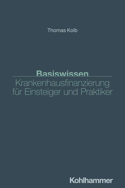 Basiswissen Krankenhausfinanzierung für Einsteiger und Praktiker