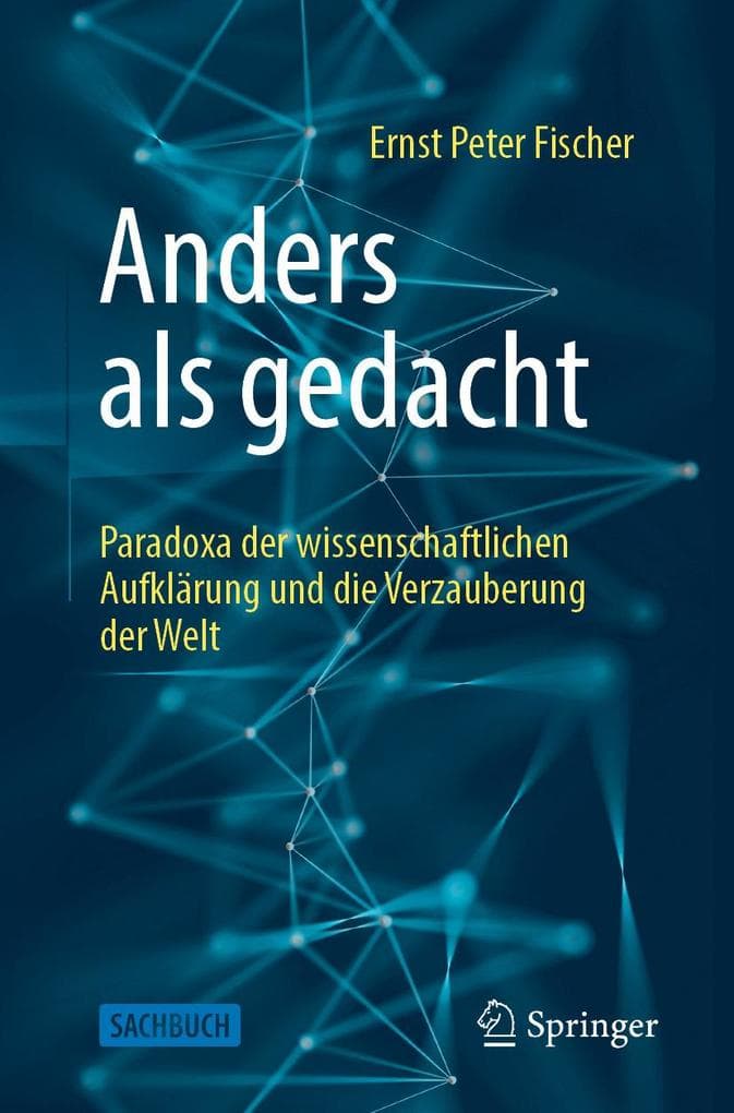 Anders als gedacht - Paradoxa der wissenschaftlichen Aufklärung und die Verzauberung der Welt