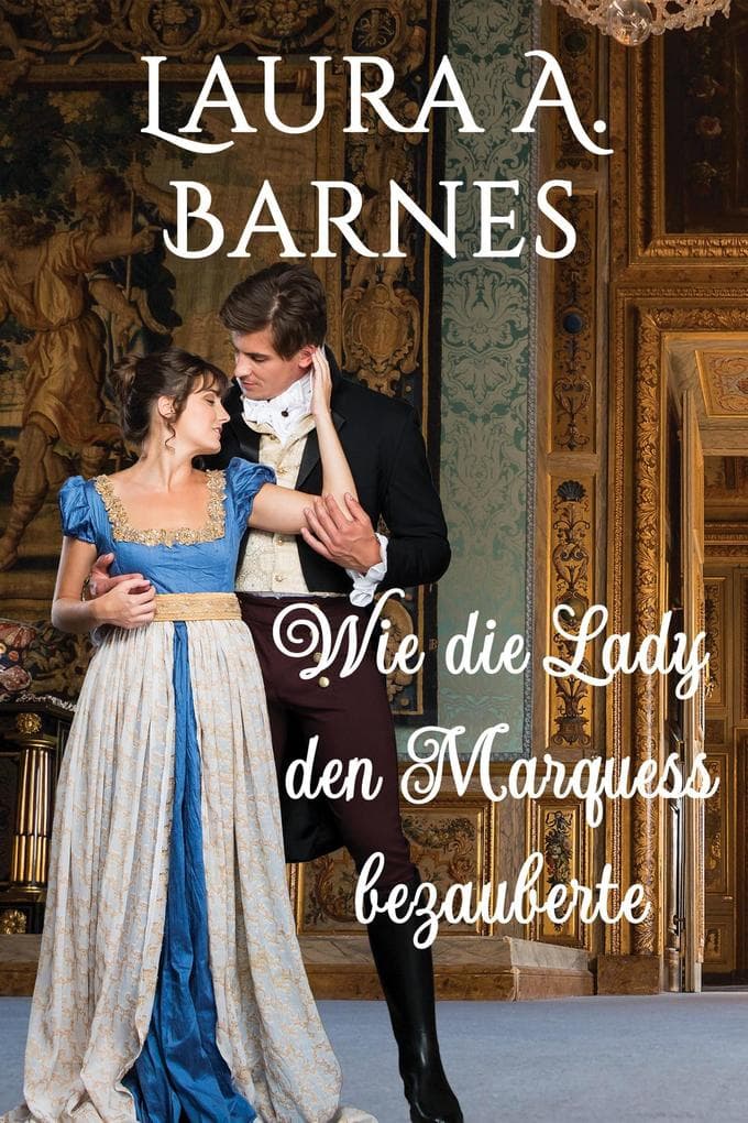 Wie die Lady den Marquess bezauberte (Liebeswirren, #1)