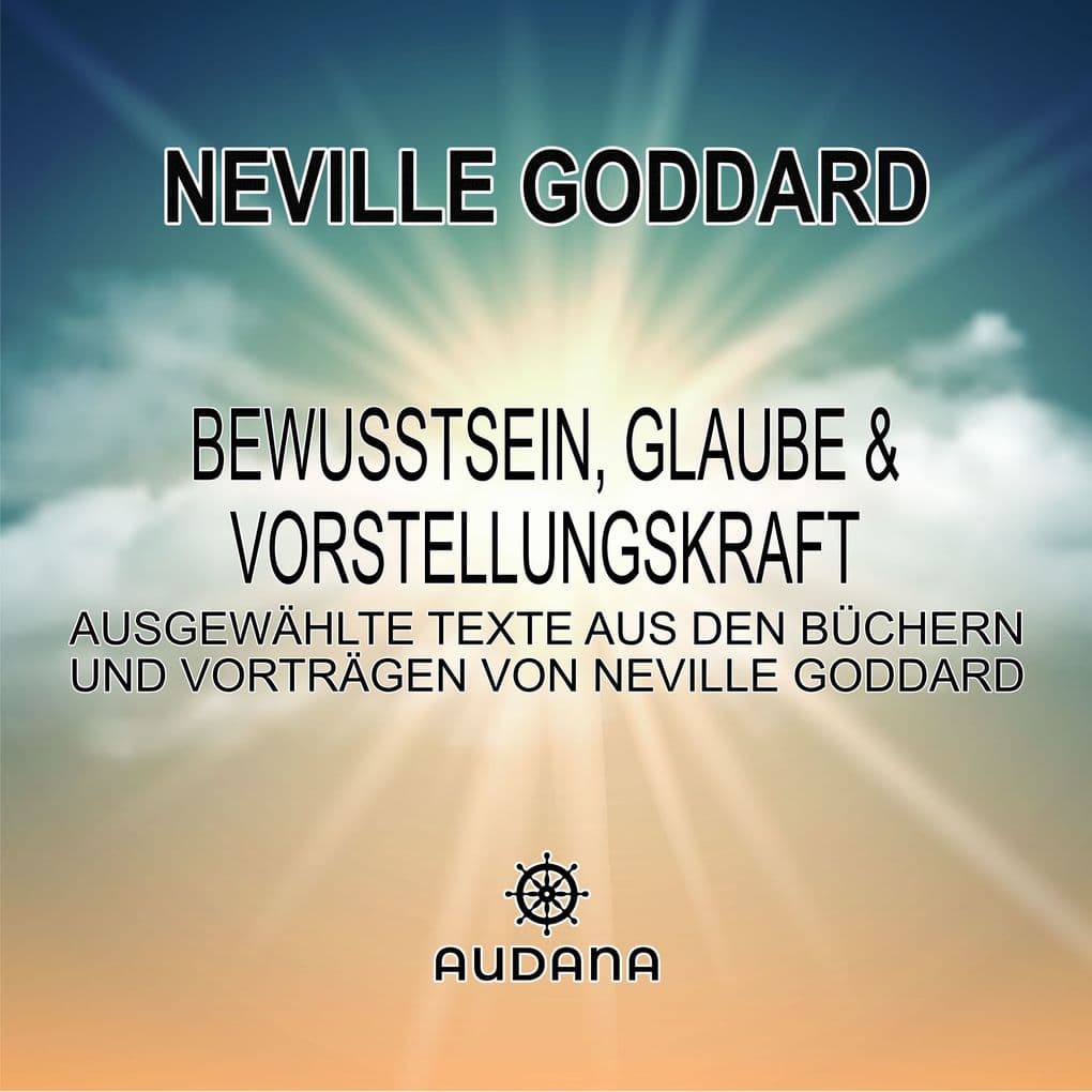 Neville Goddard - Bewusstsein, Glaube und Vorstellungskraft