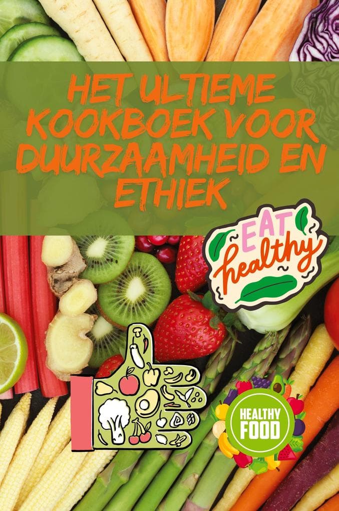 HET ULTIEME KOOKBOEK VOOR DUURZAAMHEID EN ETHIEK