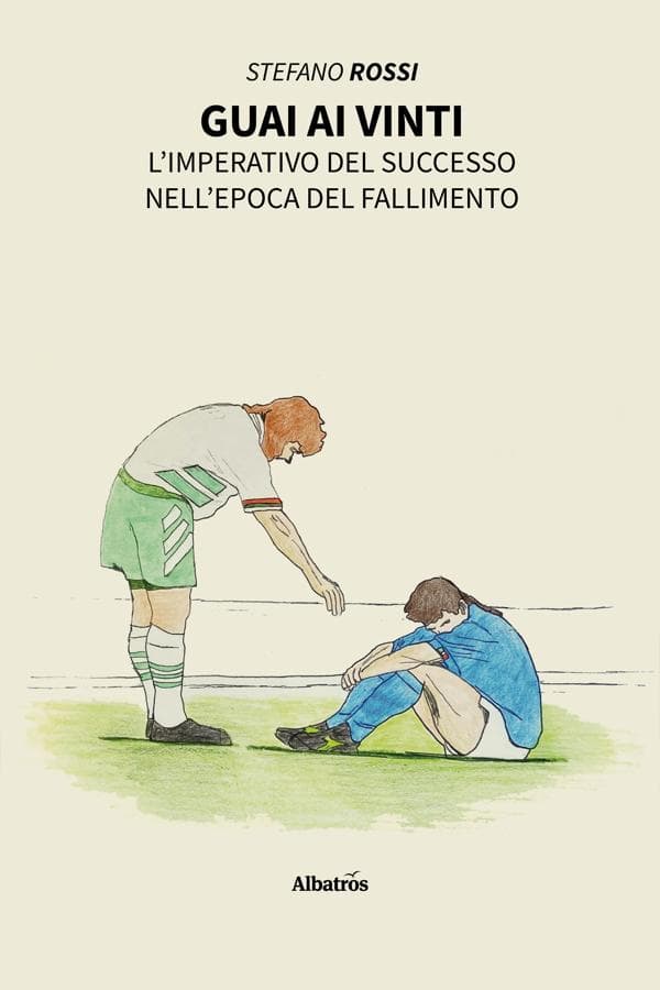 Guai ai vinti. L'imperativo del successo nell'epoca del fallimento