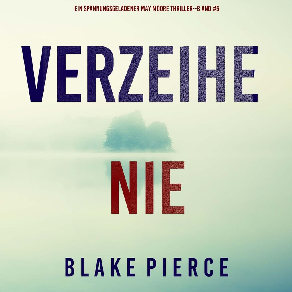 Verzeihe Nie (Ein spannungsgeladener May Moore Thriller - Band 5)