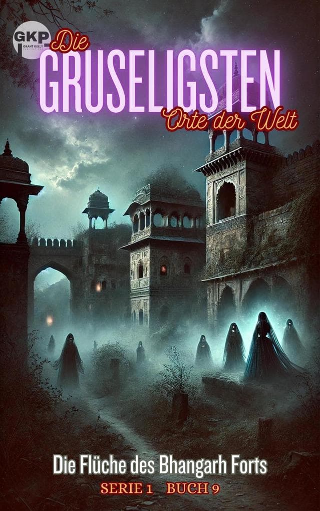 Die Flüche des Bhangarh Forts (GKP Die gruseligsten Orte der Welt - Serie 1, #9)