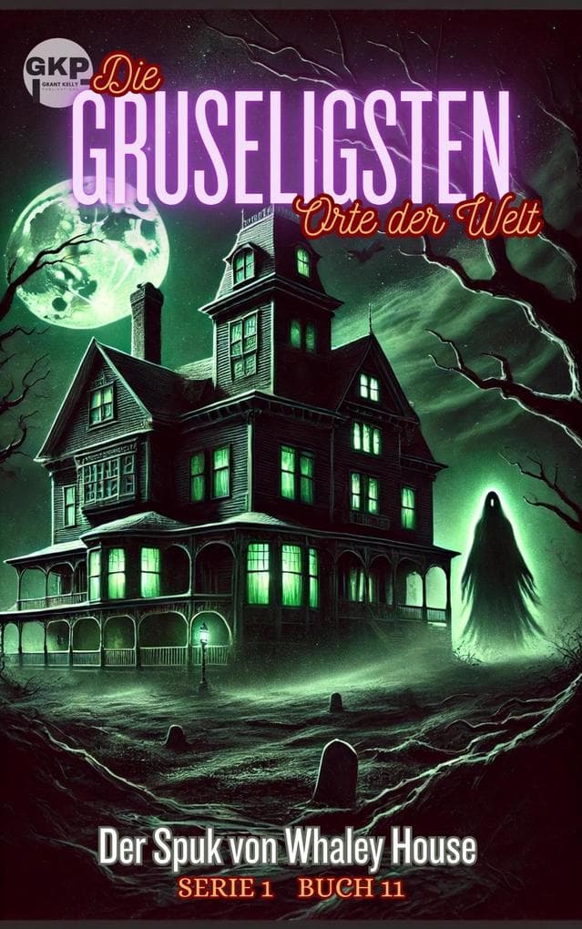 Der Spuk von Whaley House (GKP Die gruseligsten Orte der Welt - Serie 1, #11)