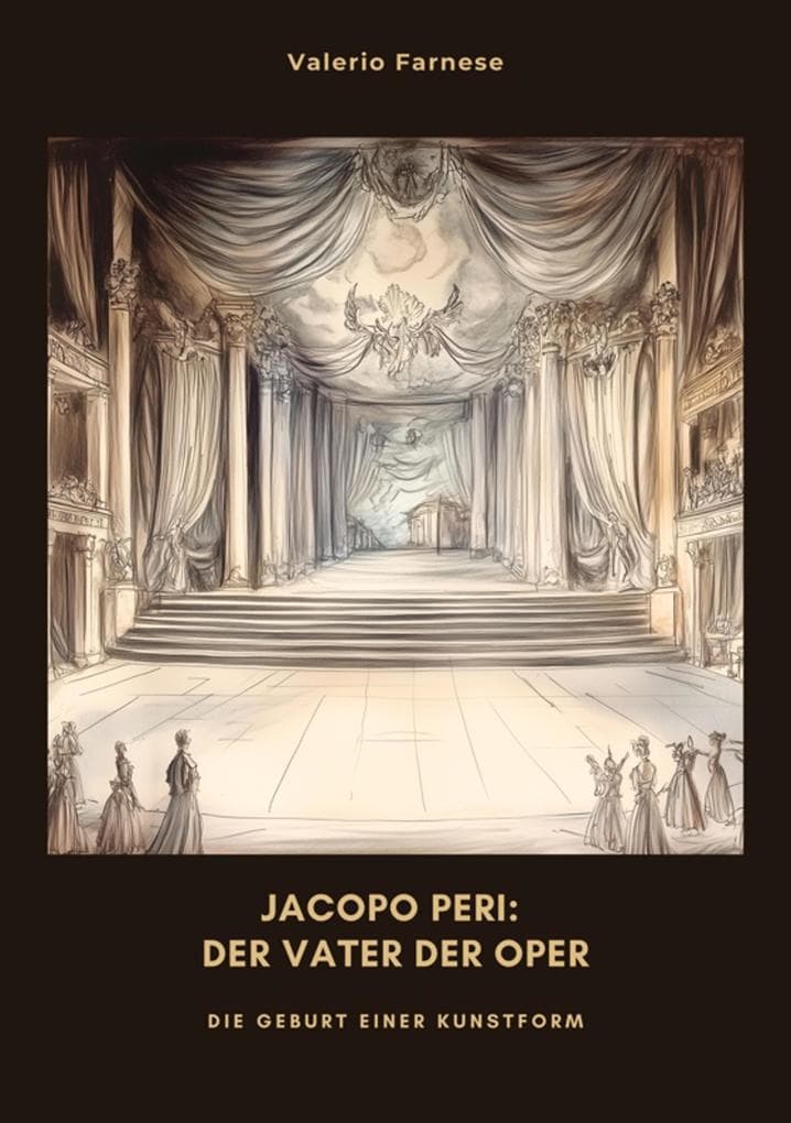 Jacopo Peri: Der Vater der Oper