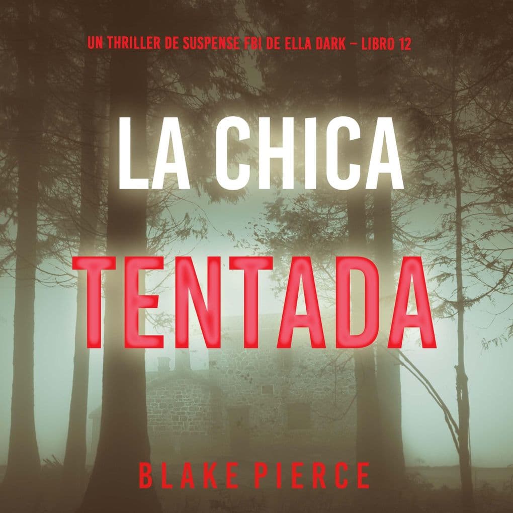 La chica tentada (Un thriller de suspense FBI de Ella Dark Libro 12)