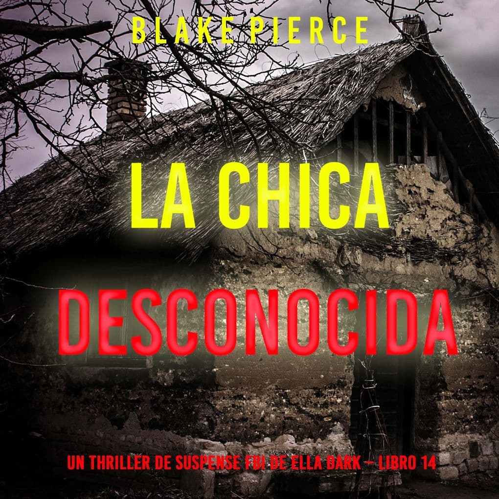 La chica desconocida (Un thriller de suspense FBI de Ella Dark Libro 14)