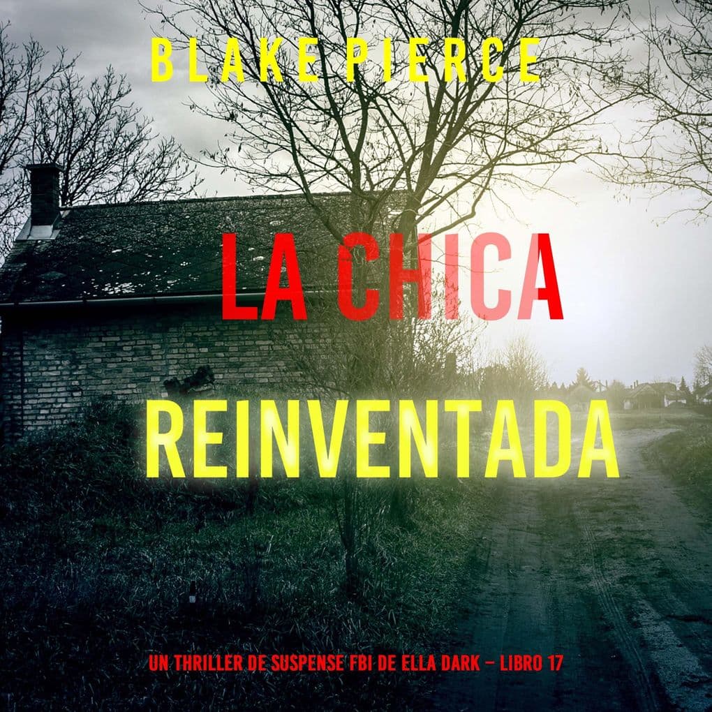 La chica reinventada (Un thriller de suspense FBI de Ella Dark Libro 17)