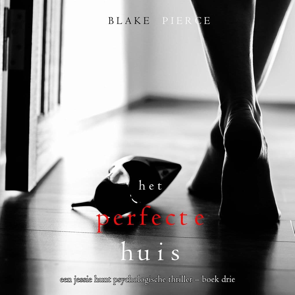 Het Perfecte Huis (Een Jessie Hunt Psychologische Thriller Boek Drie)