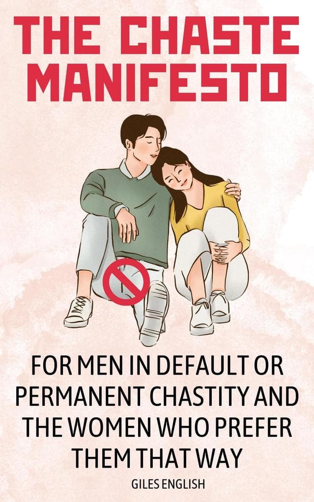 The Chaste Manifesto: For Men in Default or Permanent Chastity and the Women Who Prefer Them That Way (Femdom Relationship Guides, #2)