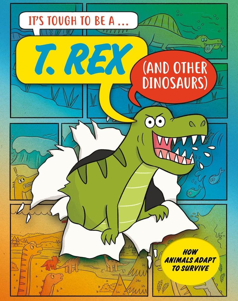 It's Tough to Be: A T. Rex (and Other Dinosaurs)