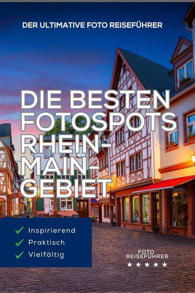 Die besten Fotospots Rhein-Main-Gebiet: Fotografieren zwischen Weinbergen und Skylines. (Die Foto Reiseführer: Photo Location Guide)