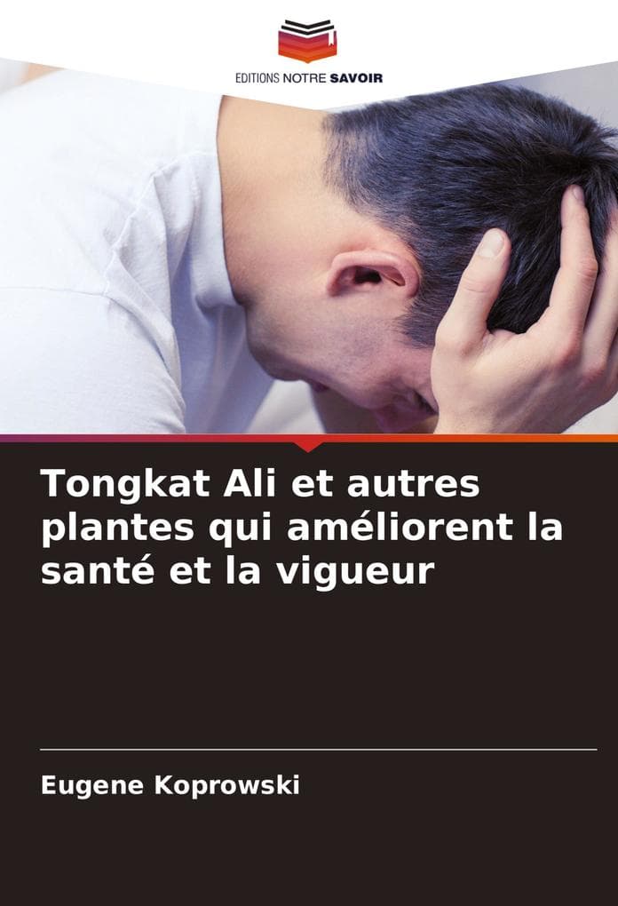 Tongkat Ali et autres plantes qui améliorent la santé et la vigueur