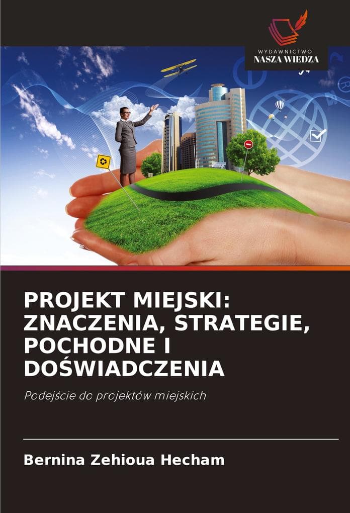 PROJEKT MIEJSKI: ZNACZENIA, STRATEGIE, POCHODNE I DOWIADCZENIA