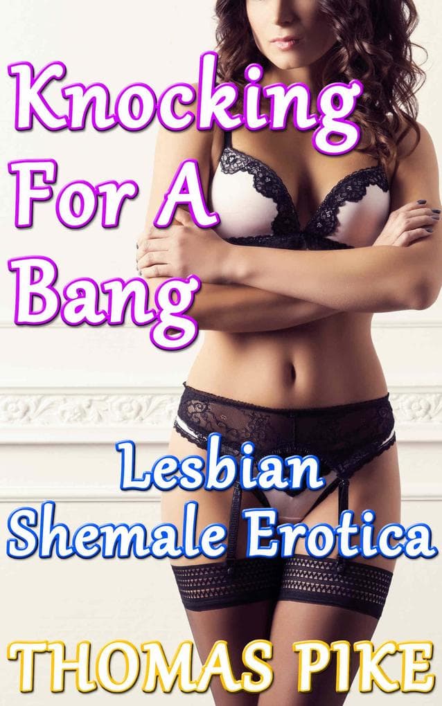 Knocking For a Bang - Lesbian Shemale Erotica