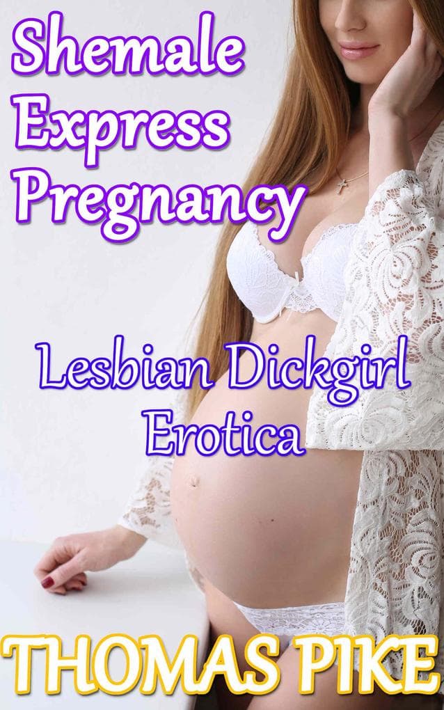 Shemale Express Pregnancy - Lesbian Dickgirl Erotica (Lesbian Shemale Erotica, #10)
