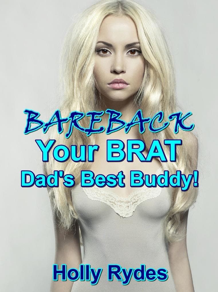 Bareback Your Brat, Dad's Best Buddy! (Babysitter Brats and Older Men, #1)