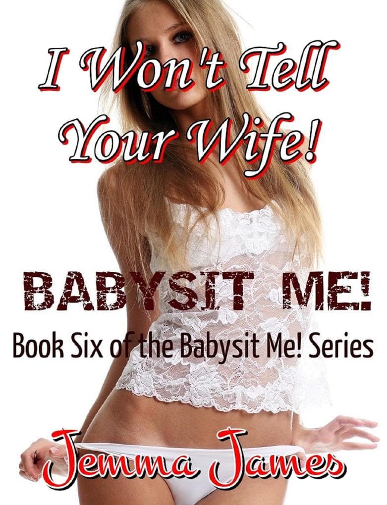 I Won't Tell Your Wife! Book 6 Of The Babysit Me Series (Babysit Me!, #19)