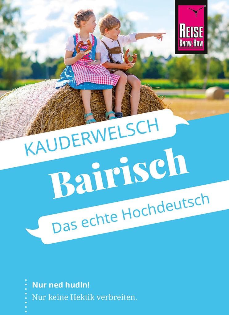 Reise Know-How Sprachführer Bairisch - Das echte Hochdeutsch