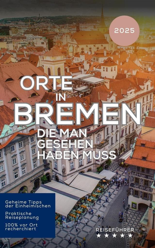Orte in Bremen die man gesehen haben muss (Das kleine Reisebuch)