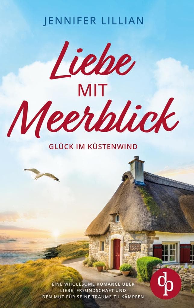 Liebe mit Meerblick | Eine Wholesome Romance über Liebe, Freundschaft und den Mut für seine Träume zu kämpfen
