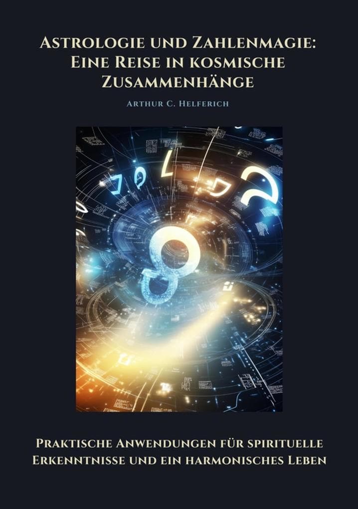Astrologie und Zahlenmagie: Eine Reise in kosmische Zusammenhänge
