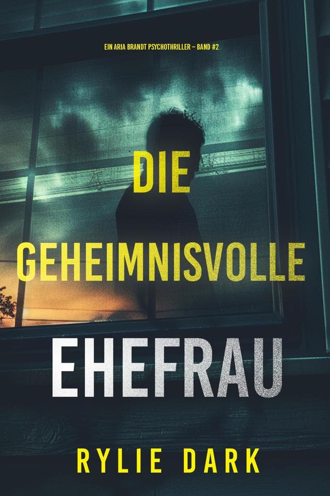 Die geheimnisvolle Ehefrau (Ein Aria Brandt Psychothriller - Band Zwei)