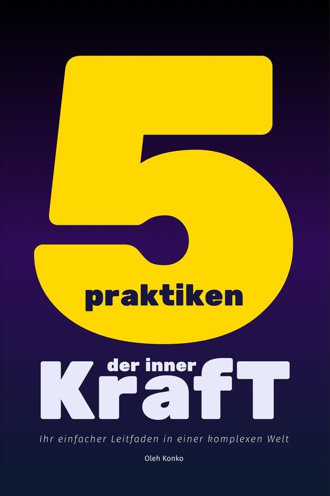 Fünf Praktiken der Inneren Kraft: Ihr einfacher Leitfaden in einer komplexen Welt