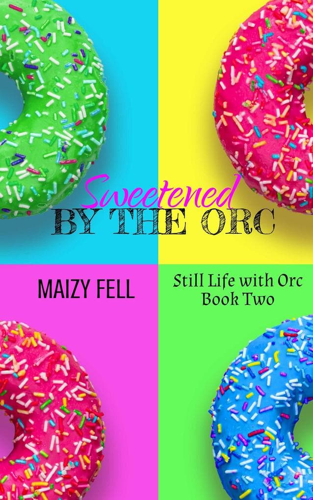 Sweetened by the Orc (Still Life with Orc, #2)