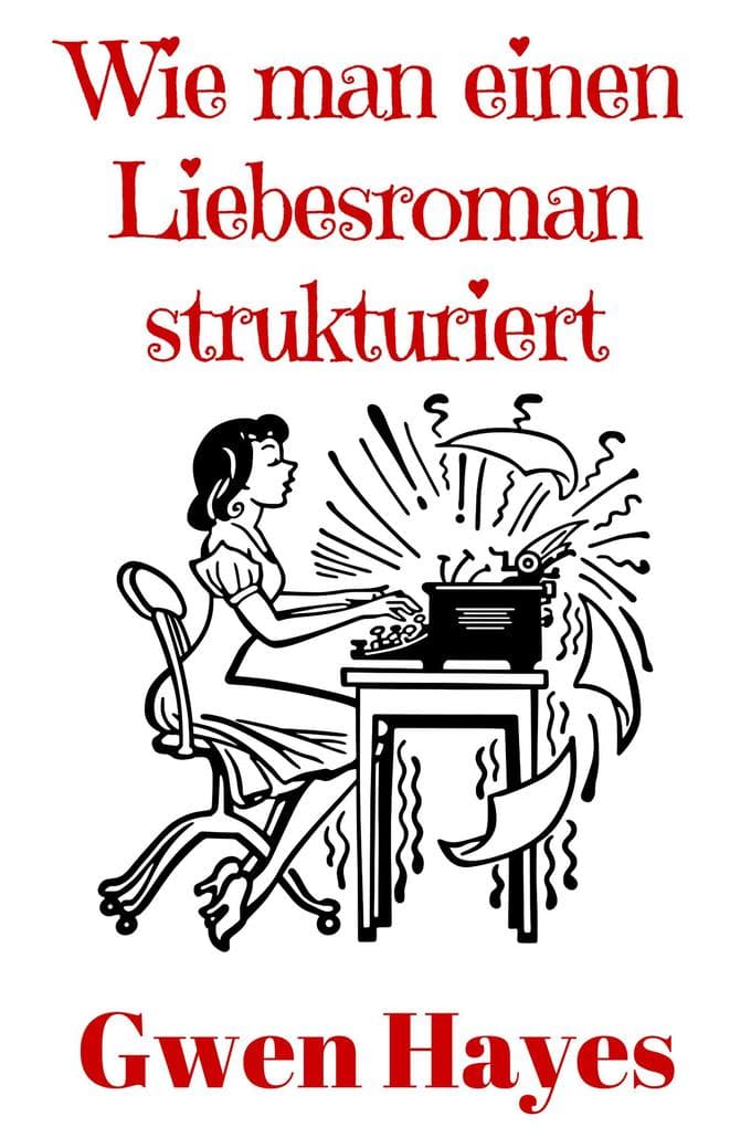 Wie man einen Liebesroman strukturiert