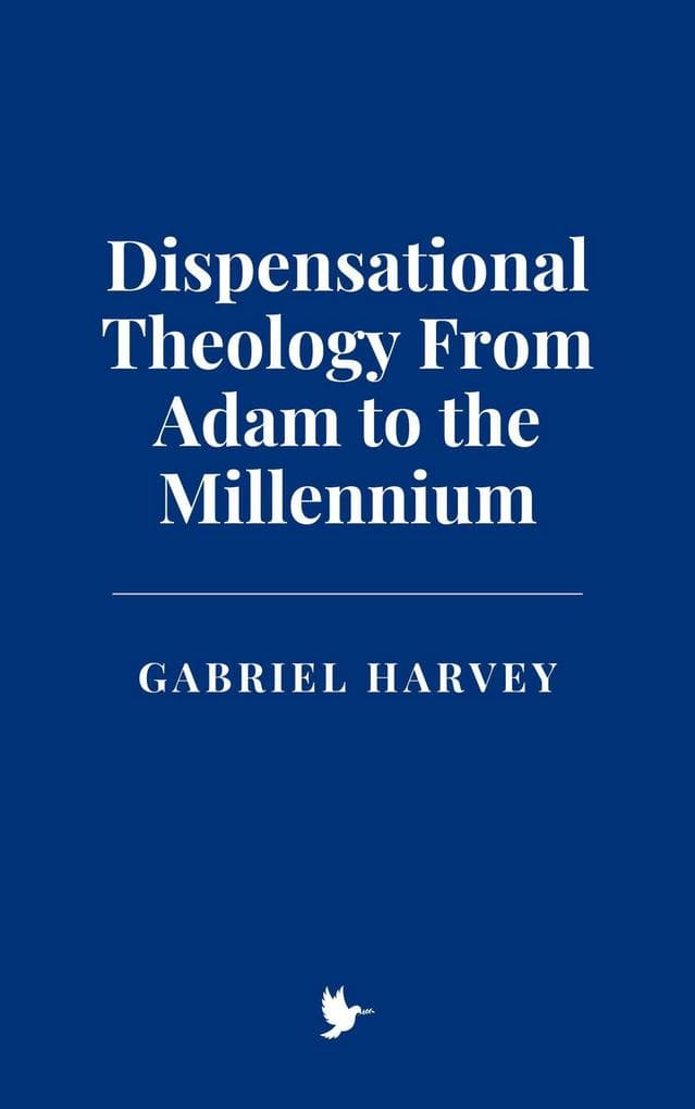 Dispensational Theology From Adam to the Millennium