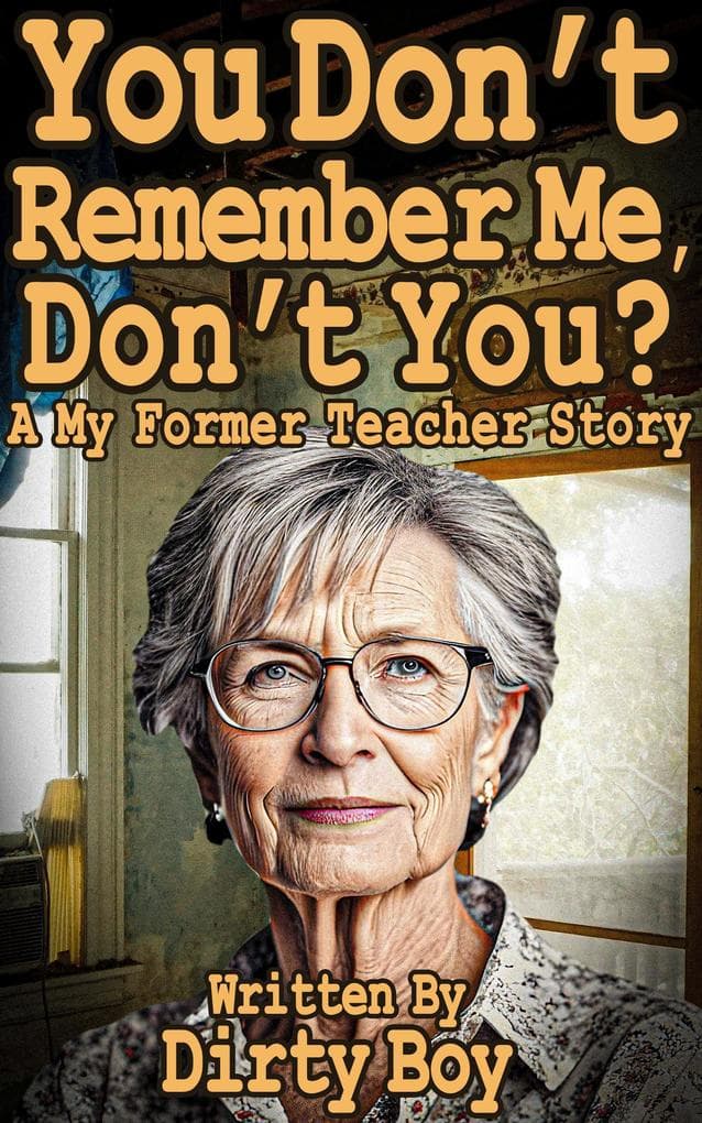 You Don't Remember Me, Don't You? - A My Former Teacher Story (Mature Domination, #14)