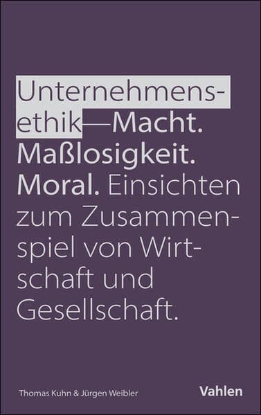 Unternehmensethik: Macht, Maßlosigkeit, Moral
