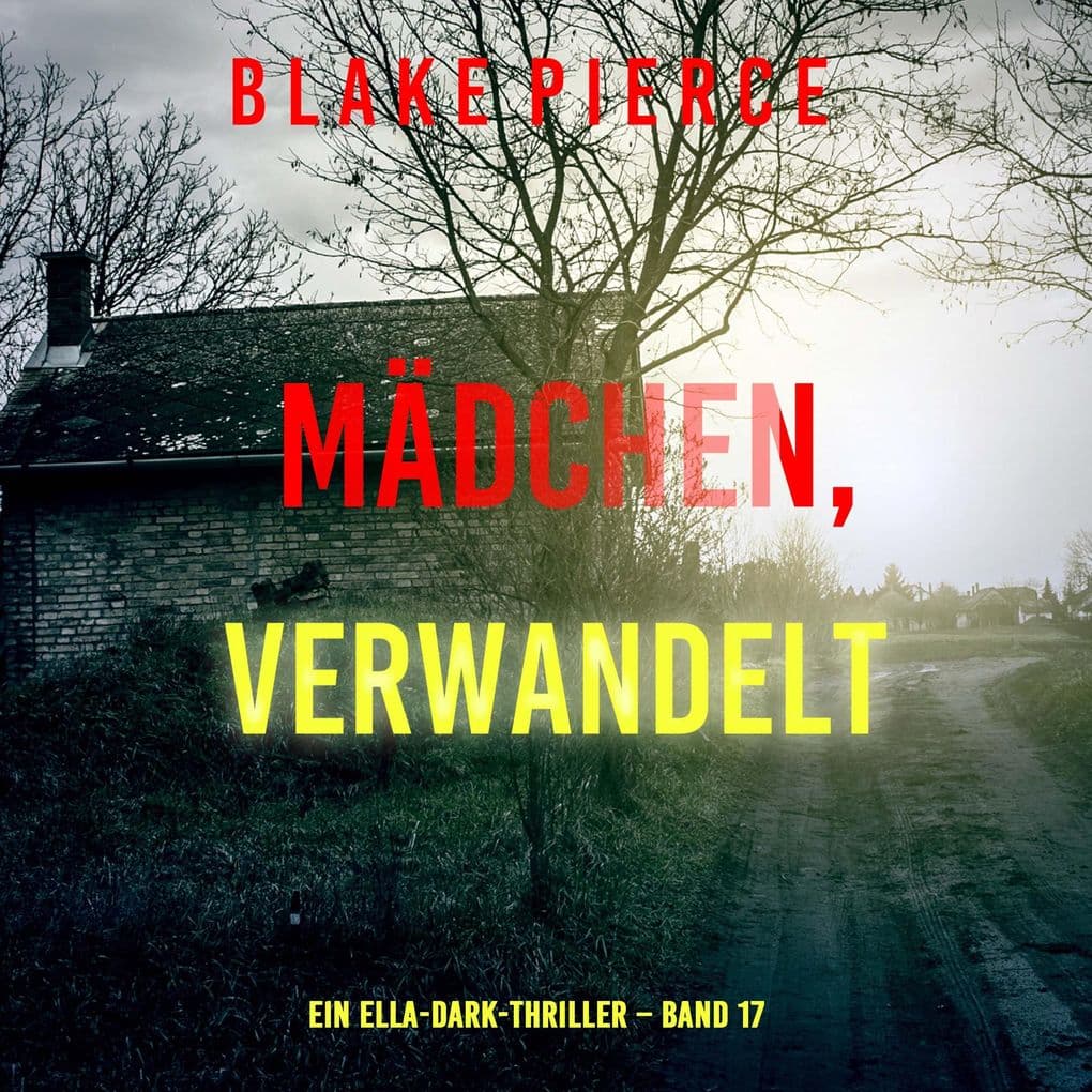 Mädchen, verwandelt (Ein Ella-Dark-Thriller Band 17)