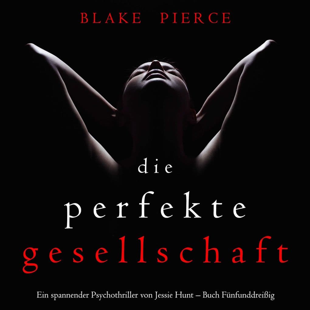 Die Perfekte Gesellschaft (Ein spannender Psychothriller von Jessie Hunt Buch Fünfunddreißig)