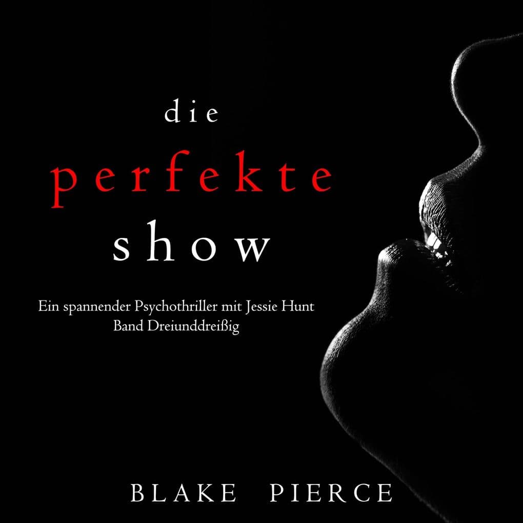 Die Perfekte Show (Ein spannender Psychothriller mit Jessie HuntBand Dreiunddreißig)