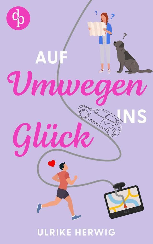 Auf Umwegen ins Glück | Ein chaotisch-romantischer Roadtrip der etwas anderen Art