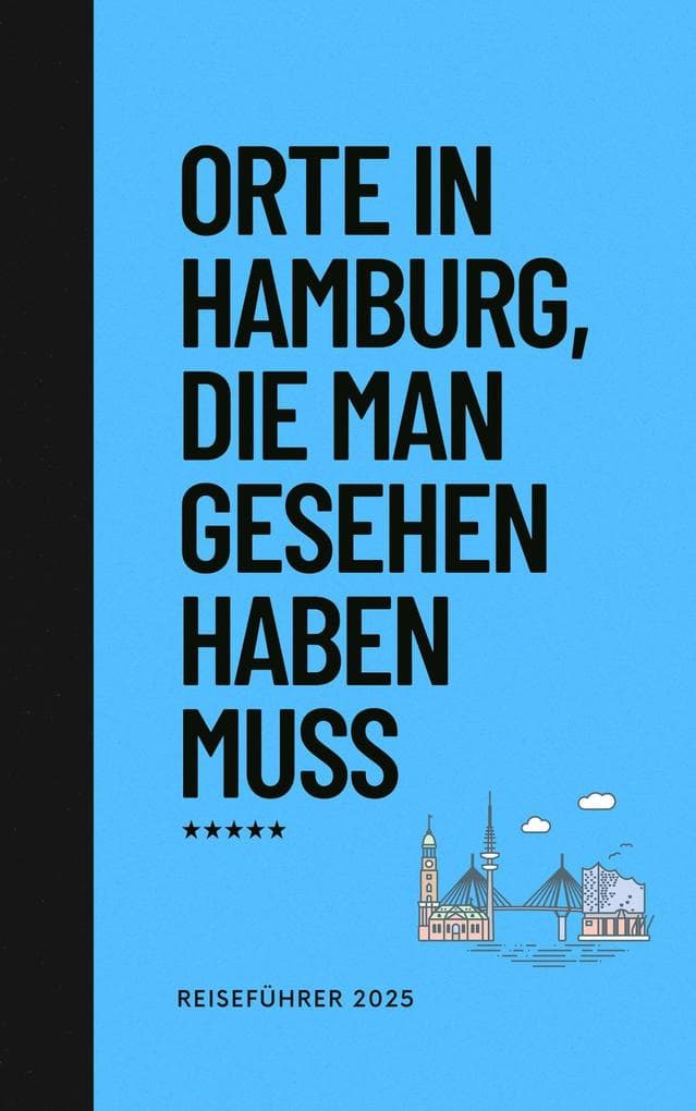 Orte in Hamburg, die man gesehen habben muss: Reiseführer (Das kleine Reisebuch)